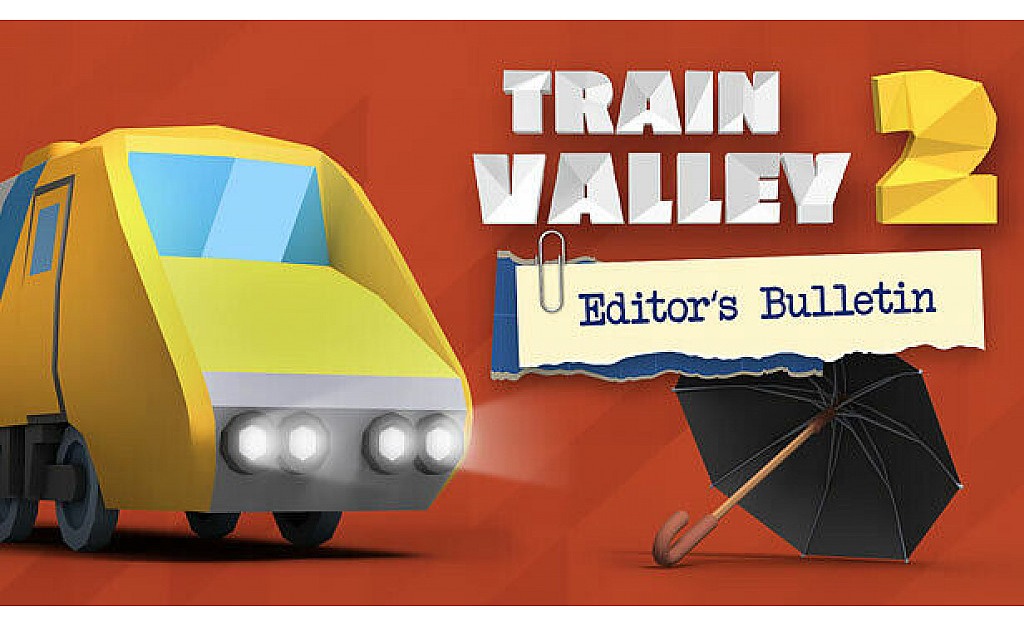 Train Valley 2 – Editor’s Bulletin